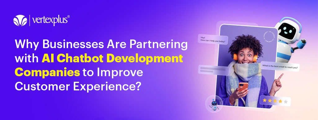 Why Businesses Partner with AI Chatbot Development Companies for Better ...