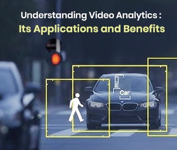 Video Analytics: Applications, Benefits & Use Cases