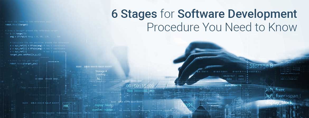 6 Stages for Software Development Procedure You Need to Know